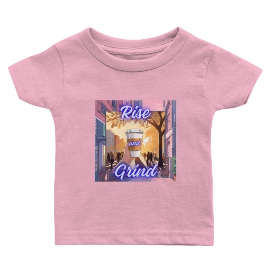 Rise and Grind Baby T Shirts