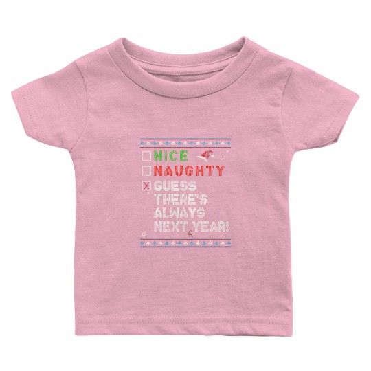 Nice Naughty Guess There’s Always Next Year! Baby T Shirts