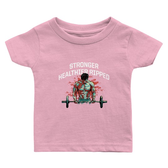 Stronger Healthier Ripped Funny Workout Humor Gym Baby T Shirts