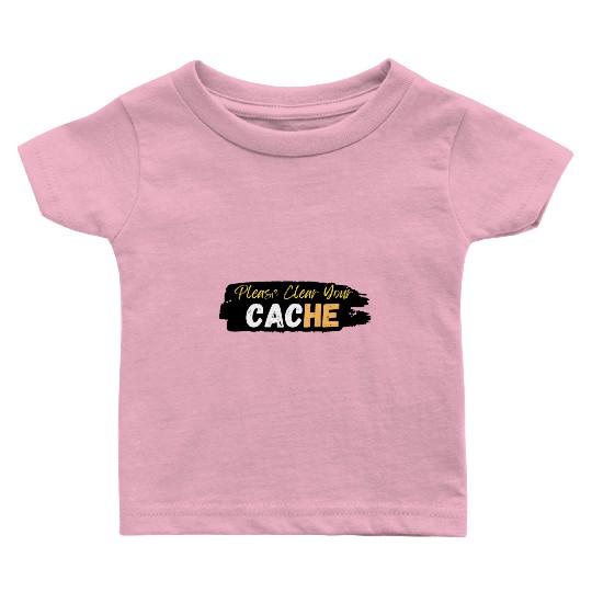 Please Clear Your Cache Baby T Shirts
