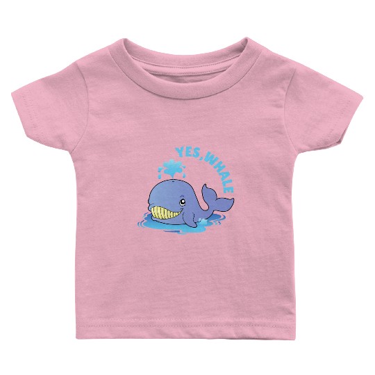 Yes, Whale! Funny Baby T Shirts