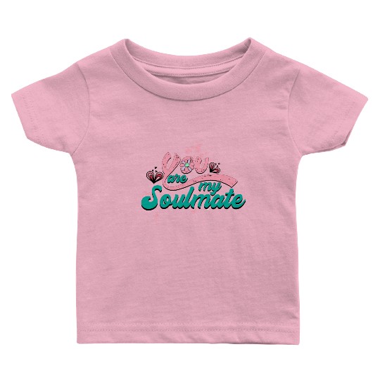 You Are My Soulmate Baby T Shirts