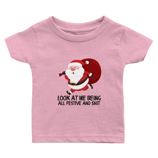 Look At Me Being All Festive And Shit Baby T Shirts