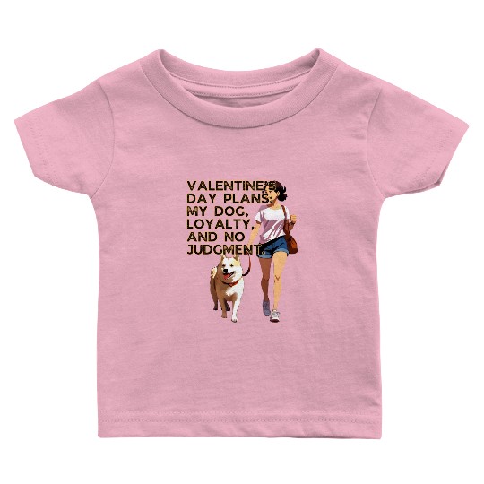Valentines Day Plans My Dog Loyalty No Judgement Baby T Shirts