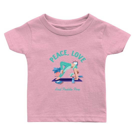 Peace Love and Paddle pose Yoga Teacher Baby T Shirts
