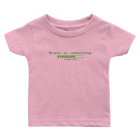 Brain is rebooting - geeky computer nerd Baby T Shirts