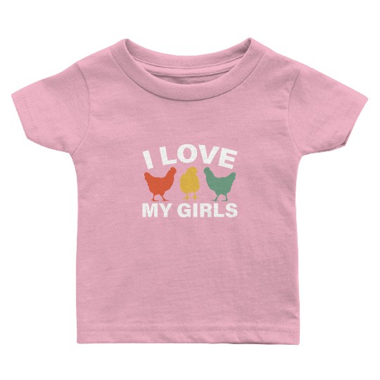 I Love My Girls Funny Farm Bird Animal Farmer Baby T Shirts