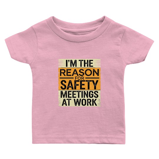 I'm The Reason For Safety Meetings At Work 9 Baby T Shirts