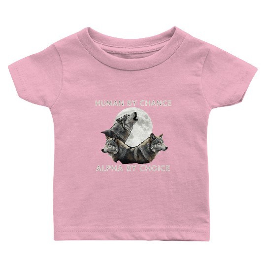 Human by chance, alpha by choice Wolf Moon Baby T Shirts