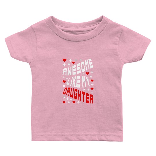 Awesome Like My Daughter Baby T Shirts