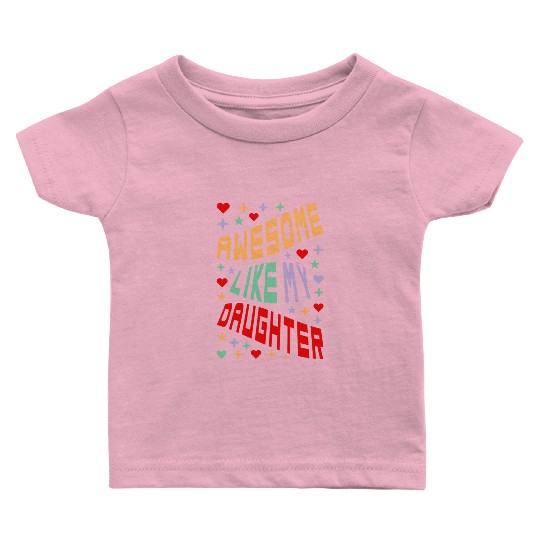 Awesome Like My Daughter Baby T Shirts