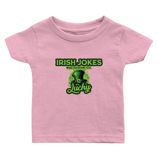 Irish Jokes Make Everyday Feel Lucky St Patricks Baby T Shirts