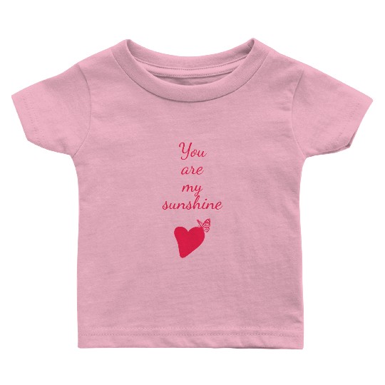 You are my Sunshine. Valentines Day Gift. Baby T Shirts