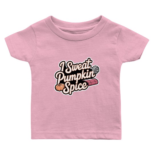 I Sweat Pumpkin Spice 6 Baby T Shirts