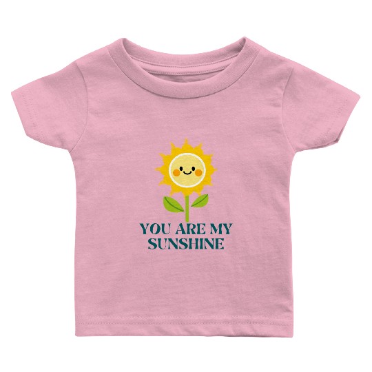you are my sunshine Baby T Shirts