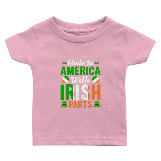 Made in America with Irish Parts St. Patrick's day Baby T Shirts