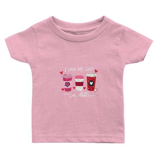 Valentine Day I Love My Class A Latte Coffee Women Baby T Shirts