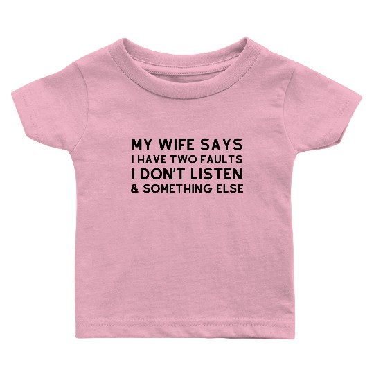 My Wife Says Baby T Shirts