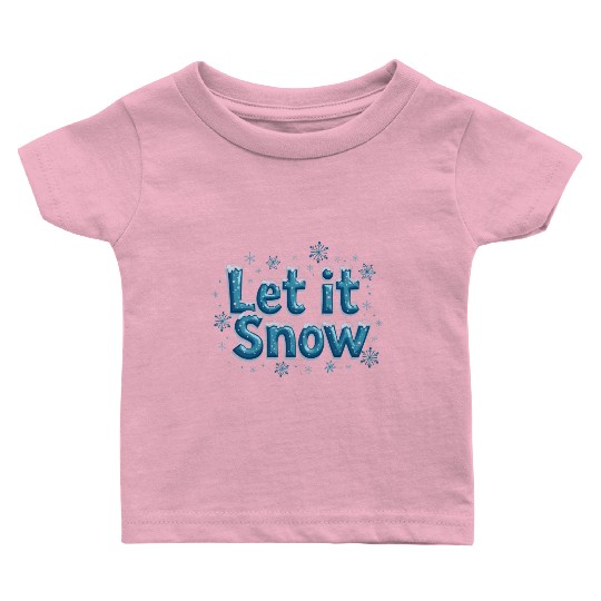 Let It Snow – Embrace the Winter Magic! Baby T Shirts
