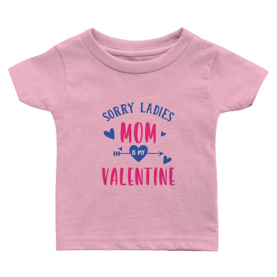 Sorry Ladies, Mom Is My Valentine - Cute Gifts Baby T Shirts