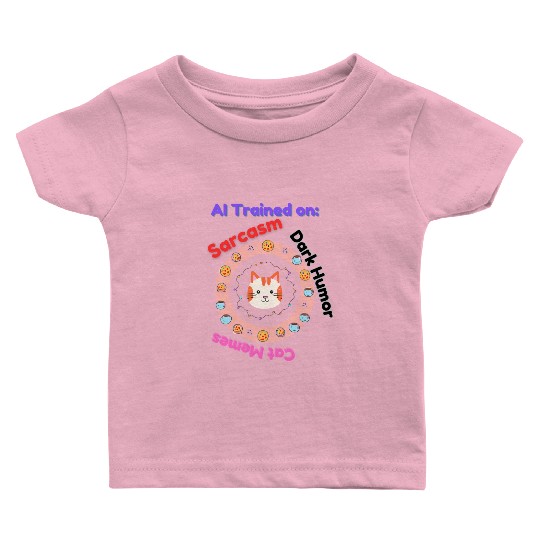 Trained on sarcasm dark humor and cat memes Baby T Shirts