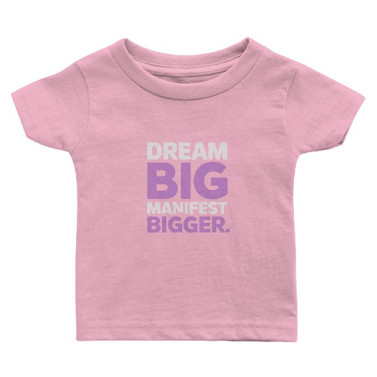 Dream Big Manifest Bigger Abundance Quote Baby T Shirts