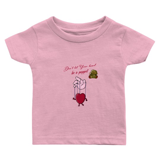 Don't let your heart be a puppet Baby T Shirts