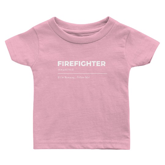 Volunteer Firefighter If I'm running... Follow me! Baby T Shirts