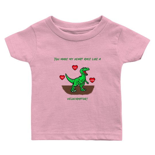 You Make My Heart Race Like a Velociraptor! Baby T Shirts