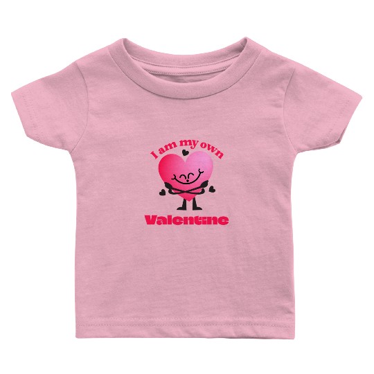 I Am My Own Valentine - Funny Self-Love Baby T Shirts