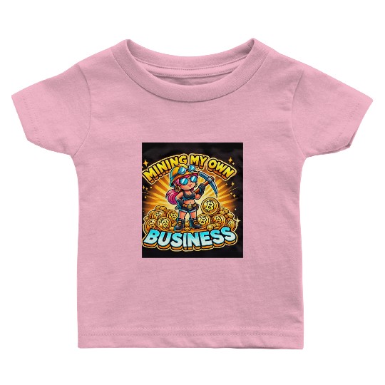 Mining My Own Business Female Baby T Shirts
