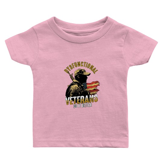 Dysfunctional Veterans Do It Better Baby T Shirts