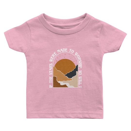 If The Stars Were Made To Worship So Will I Baby T Shirts