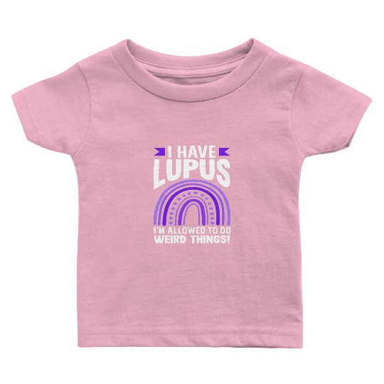 Lupus Awareness I Have Lupus Do Weird Things Baby T Shirts