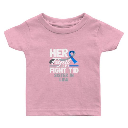 Her Fight Is My Fight T1D Sister Diabetes Type 1 Baby T Shirts