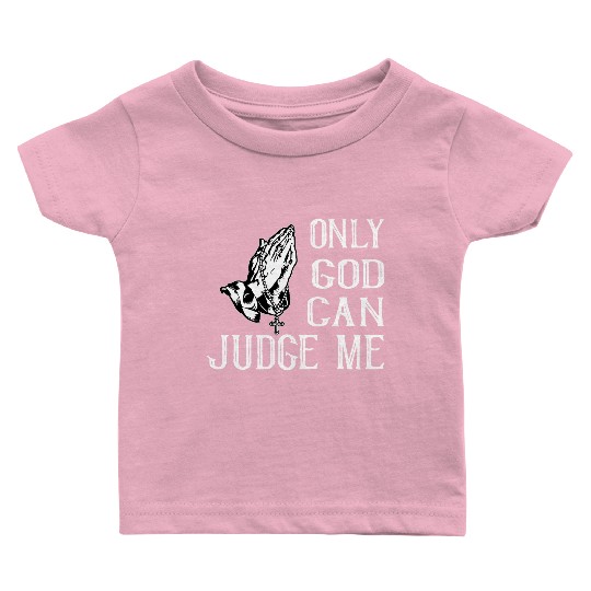 ONLY GOD CAN JUDGE ME Baby T Shirts
