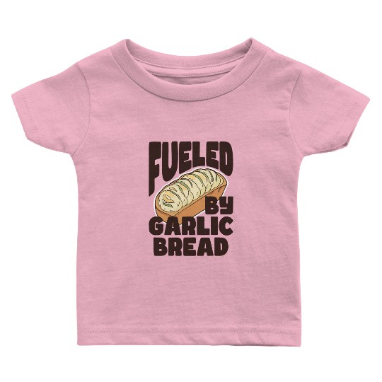 Fueled by Garlic Bread – Endless Power Baby T Shirts