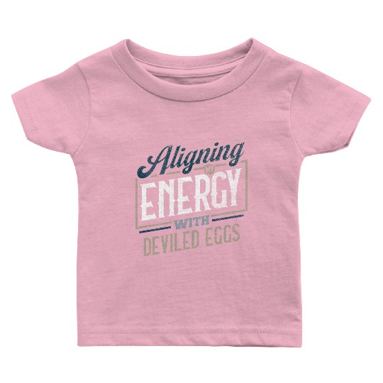 Aligning My Energy With Deviled Eggs Humor Baby T Shirts