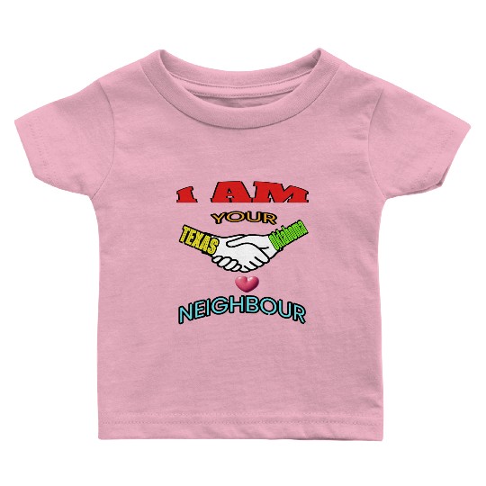 I AM YOUR NEIGHOUR TEXAS AND OKLAHOMA Baby T Shirts