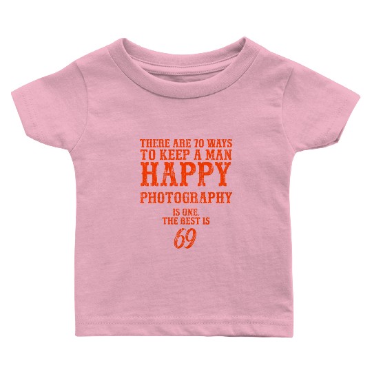 There are 70 ways to keep a man happy Photography Baby T Shirts