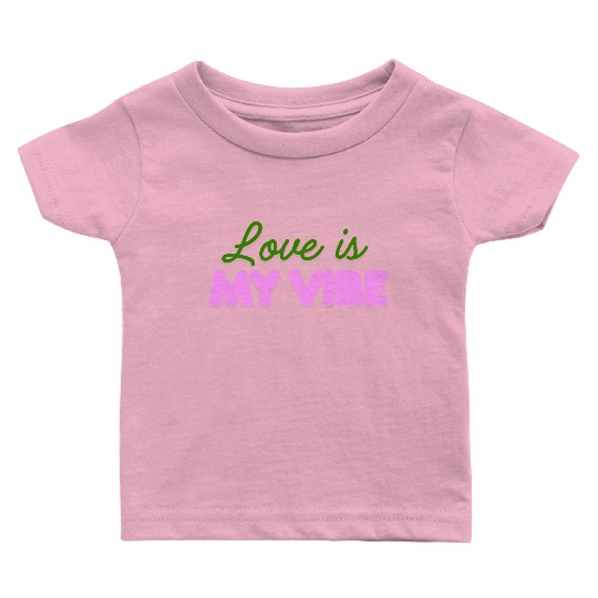 Love Is My Vibe Aesthetic Typography Baby T Shirts