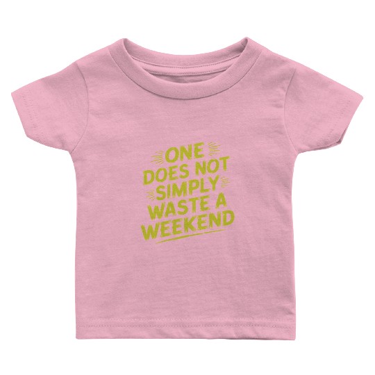 One does not simply waste a weekend Baby T Shirts