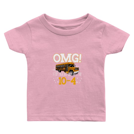 OMG Stop Talking And Just Say 10-4 Baby T Shirts