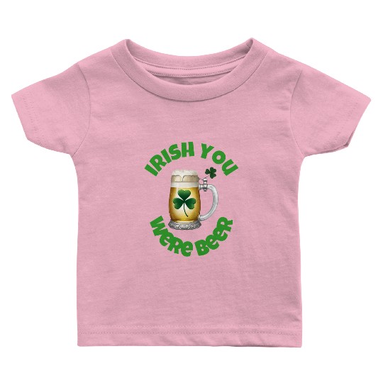 St. Patrick's Day - Irish you were Beer Baby T Shirts
