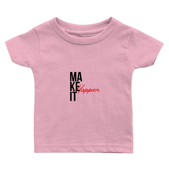 "Make It Happen – Bold Motivational Typography" Baby T Shirts