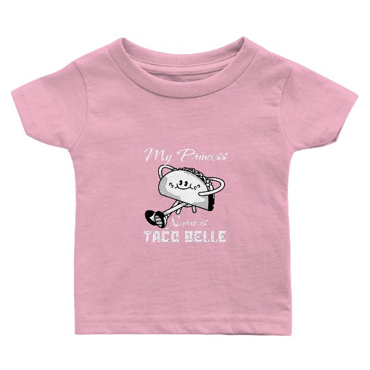 Funny My Princess Name is Taco Belle Taco Lover Baby T Shirts
