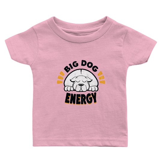 Big Dog Energy Baby T Shirts
