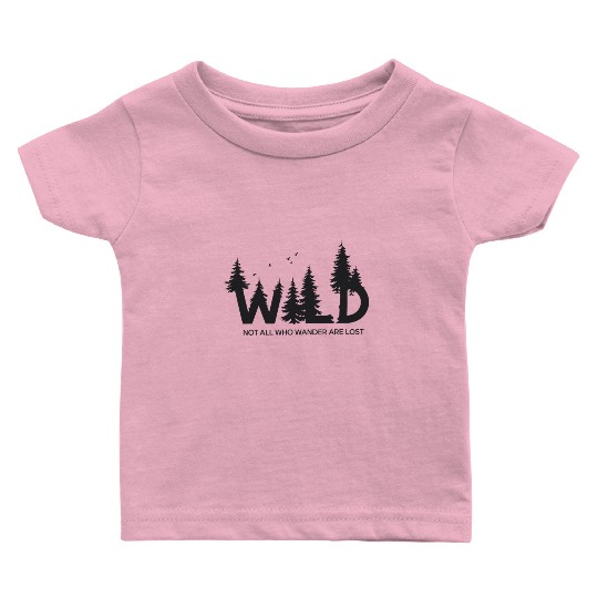 Wild Forest Hiker Not All Who Wander Are Lost Baby T Shirts