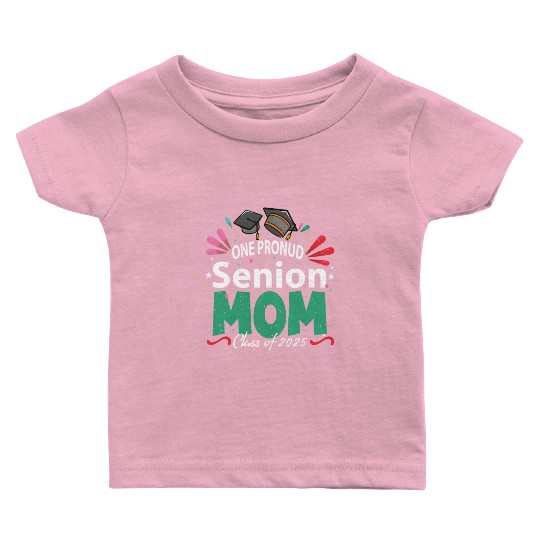 One Proud Senior Mom Class of 2025 Back to School Baby T Shirts