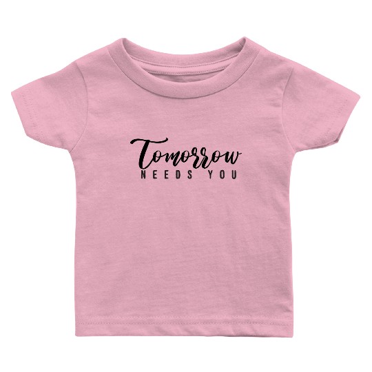tomorrow needs you 01 Baby T Shirts